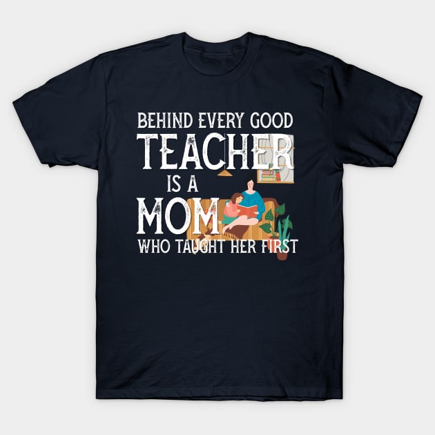 Behind every good teacher is a mom who taught her first T-Shirt by PincGeneral